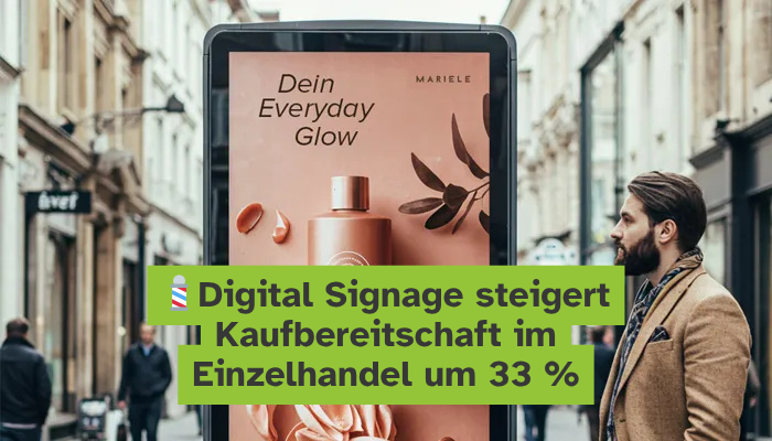 💈Digital Signage steigert Kaufbereitschaft im Einzelhandel um 33 %